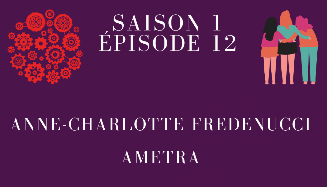 Épisode 12 : Anne-Charlotte Deroure Fredenucci et AMETRA